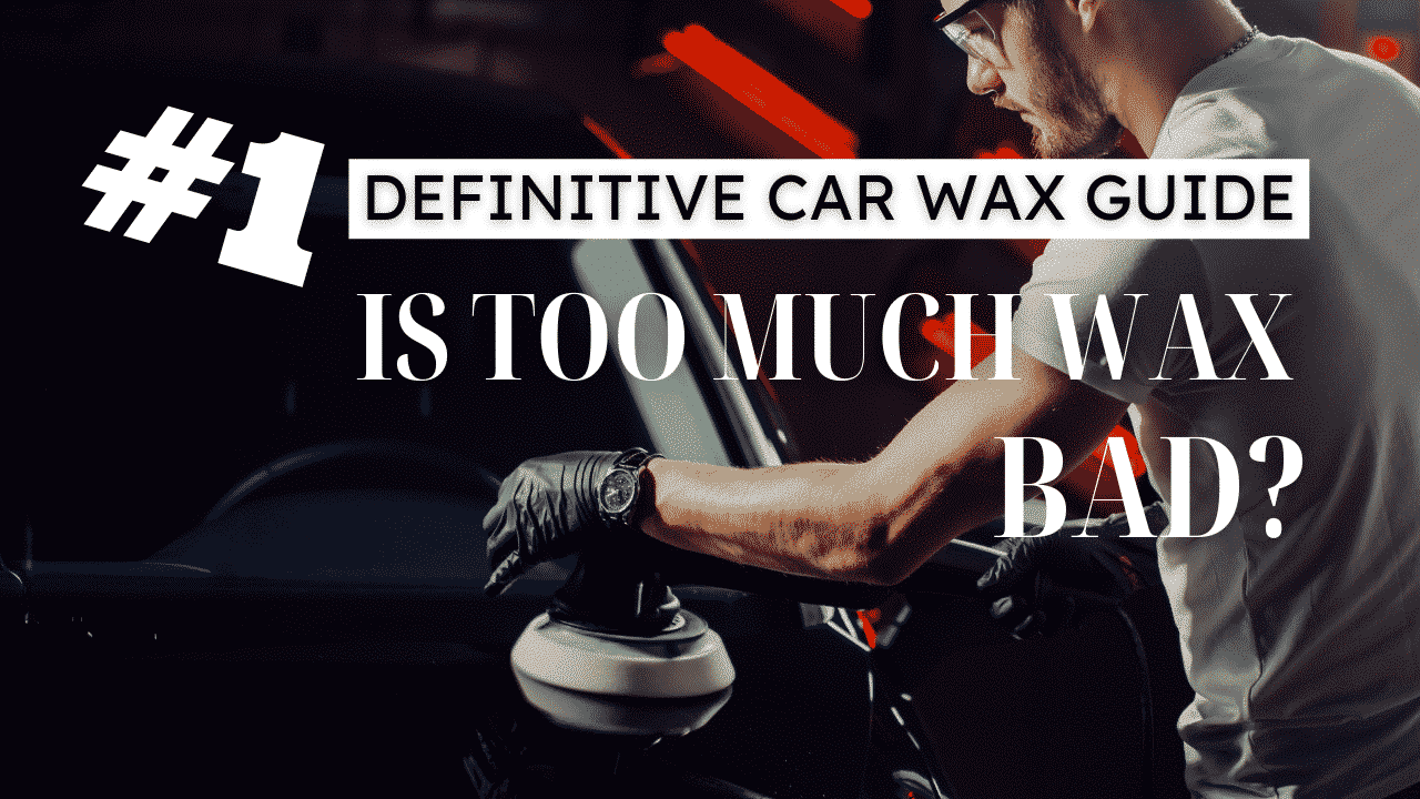 #1 Definitive Car Wax Guide! Is Too Much Wax Bad?