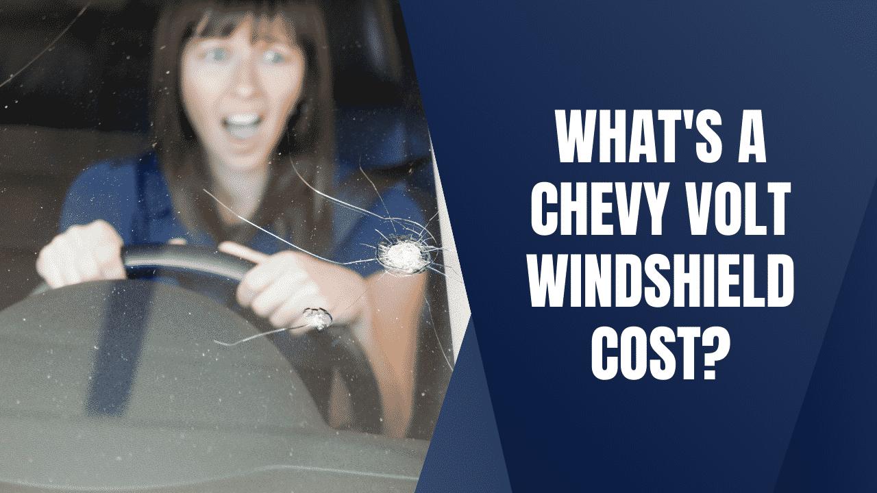 How Much Is A Chevy Volt Windshield Replacement Cost?