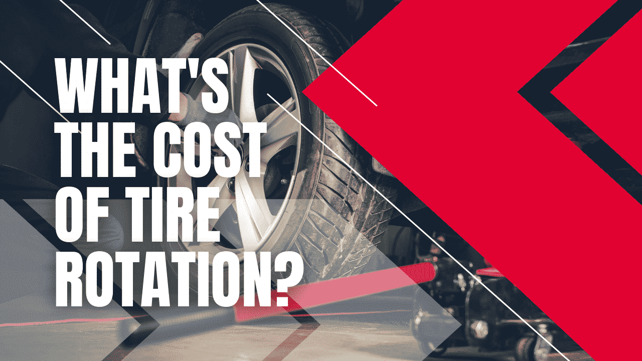 Tire Rotation: What’s the cost for tire rotation?