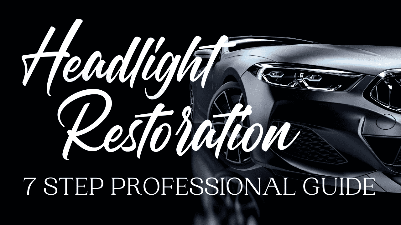 Headlight Restoration Steps To Remove Haze for a Crystal Clear Finish