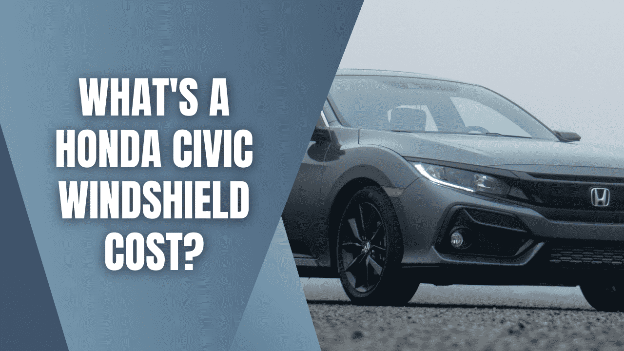 What’s a Honda Civic Windshield Replacement Cost?