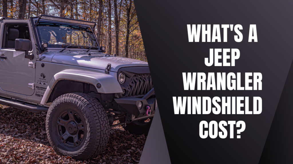 What Does A Jeep Wrangler Windshield Cost?