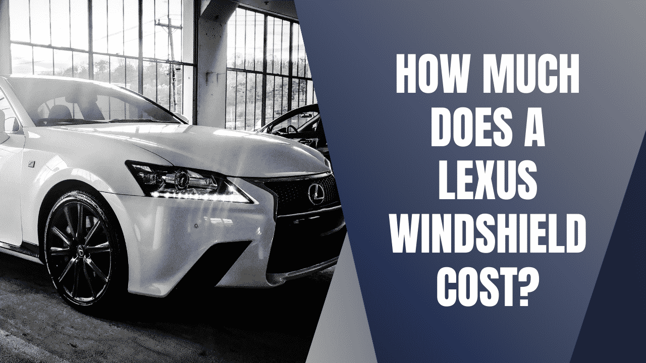 How Much Does a Lexus Windshield Replacement Cost?