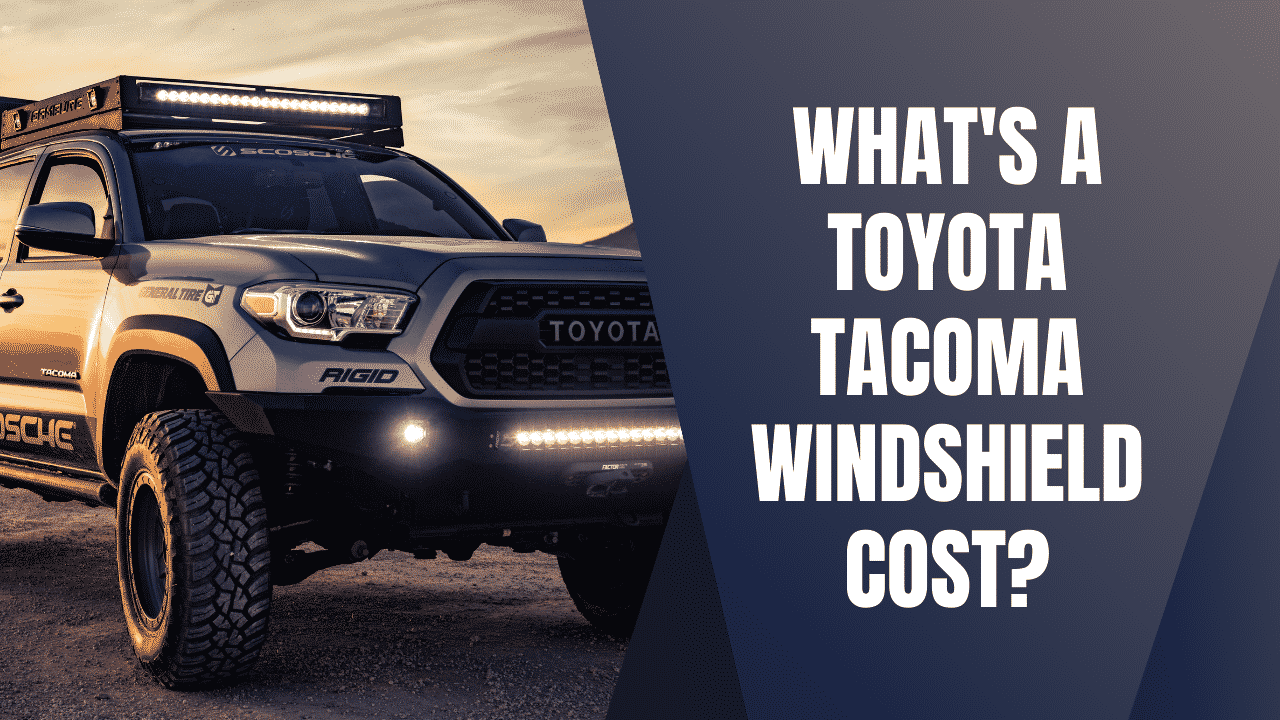 What’s a Toyota Tacoma Windshield Replacement Cost?
