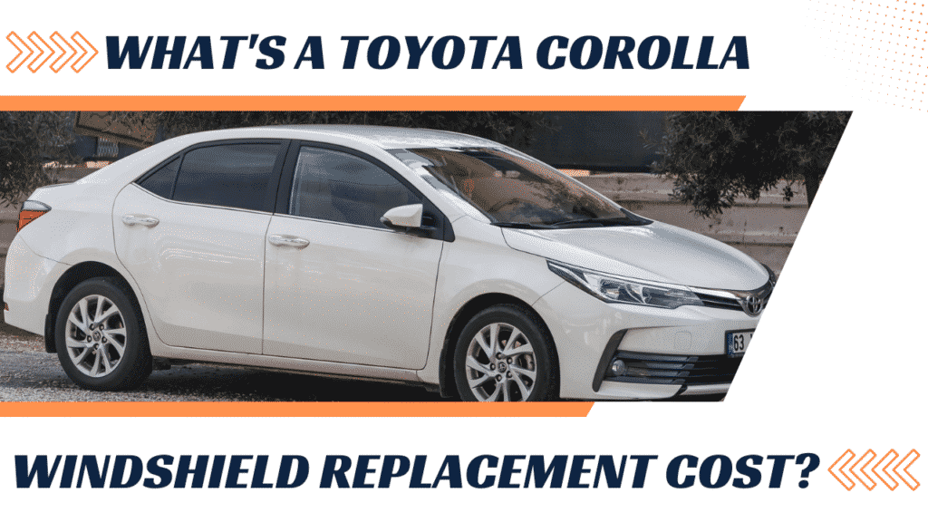 What's A Professional Toyota Corolla Windshield Replacement Cost?