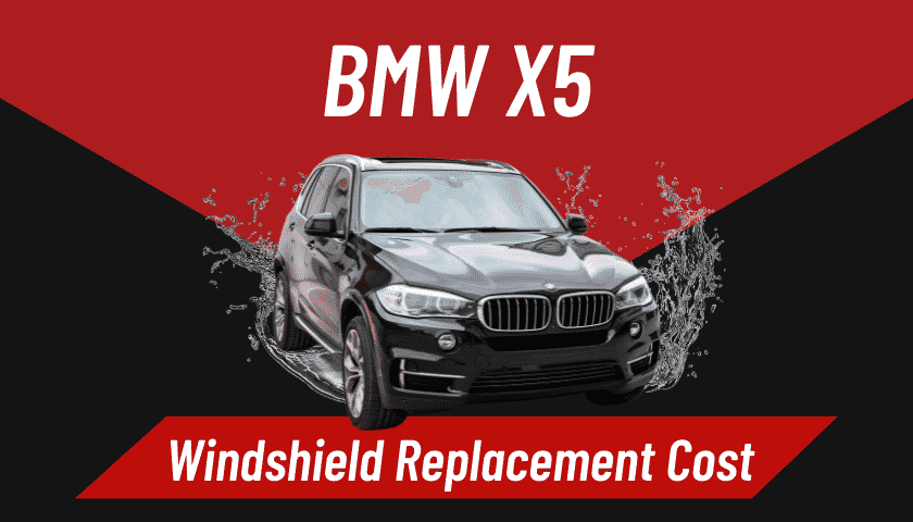 Fear The BMW X5 Windshield Replacement Cost or Embrace it?