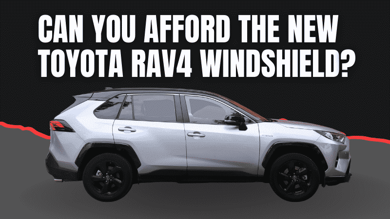 The Lowest Toyota RAV4 Windshield Replacement Cost is Far from Free!