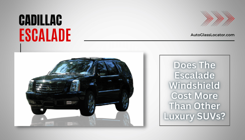 Does The Cadillac Escalade Windshield Cost More Than Other Luxury SUVs?