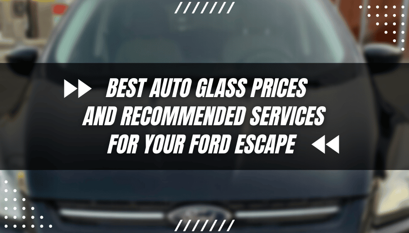 Ford Escape Windshield Replacement Cost & Local Repair Services