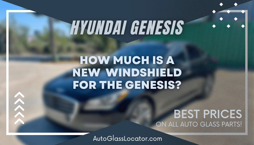 Hyundai Genesis Windshield Cost for Sedans & Sport Coupes