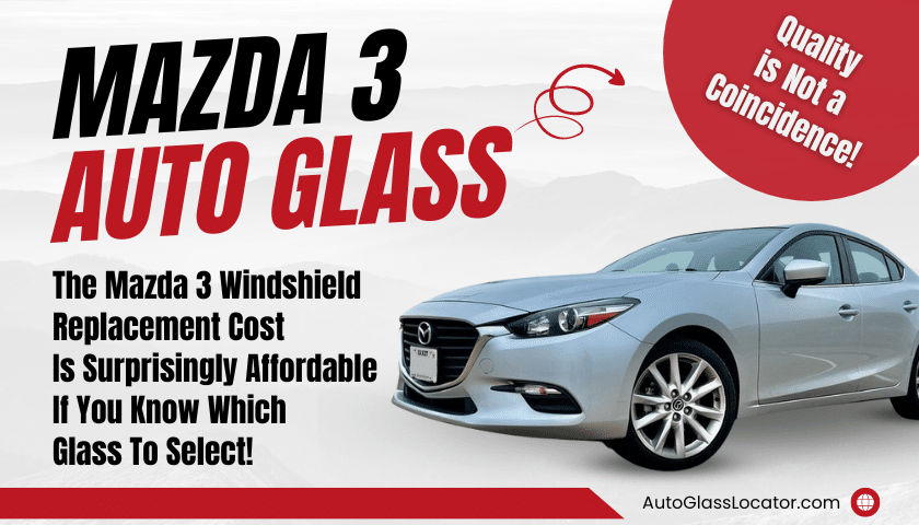 A Mazda 3 Windshield Replacement Cost Is Surprisingly Affordable!